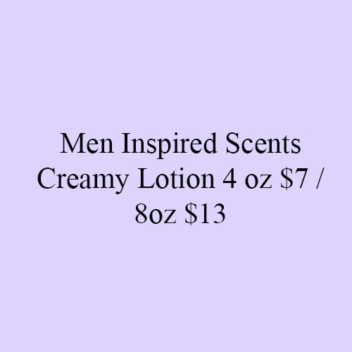 Men Inspired Scents Creamy Lotion 4 oz $7 / 8oz $13