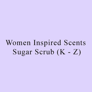 Women Inspired Scents Sugar Scrub (K - Z) 8 oz $12 / 12 oz $15