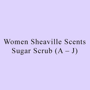 Women Sheaville Scents Sugar Scrub (A – J) 8 oz $12 / 12 oz $15