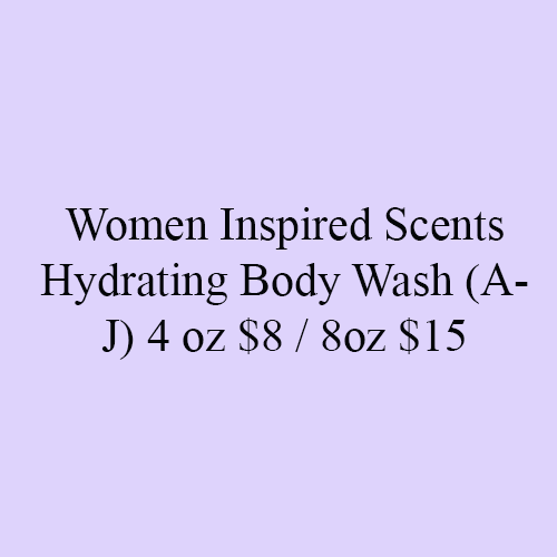 Women Inspired Scents Hydrating Body Wash (A- J) 4 oz $8 / 8oz $15