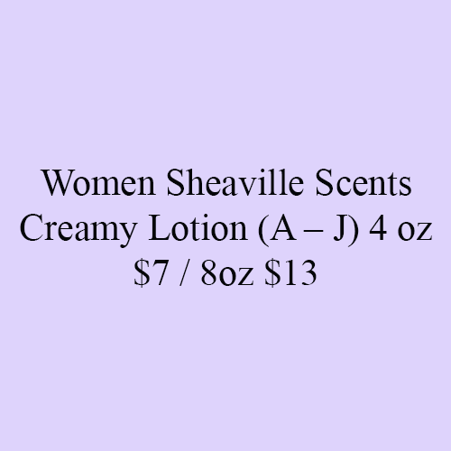 Women Sheaville Scents Creamy Lotion (A – J) 4 oz $7 / 8oz $13