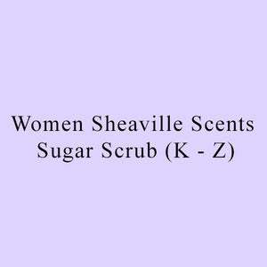 Women Sheaville Scents Sugar Scrub (K - Z) 8 oz $12 / 12 oz $15