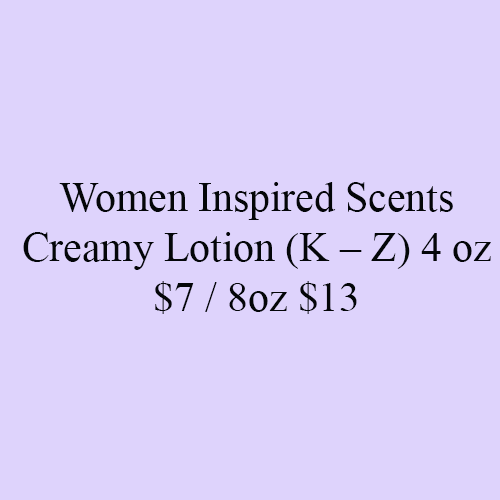 Women Inspired Scents Creamy Lotion (K – Z) 4 oz $7 / 8oz $13